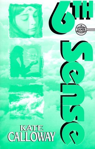 Kate Calloway/Sixth Sense: A Cassidy James Mystery (Cassidy Jame